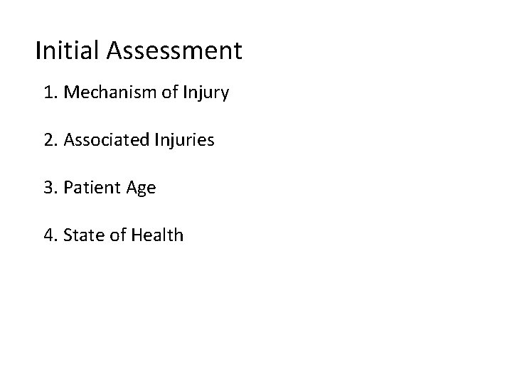 Initial Assessment 1. Mechanism of Injury 2. Associated Injuries 3. Patient Age 4. State