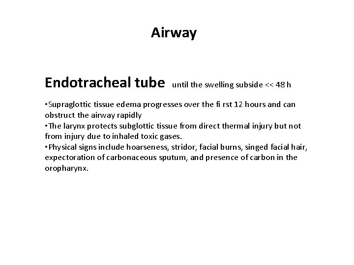 Airway Endotracheal tube until the swelling subside << 48 h • Supraglottic tissue edema