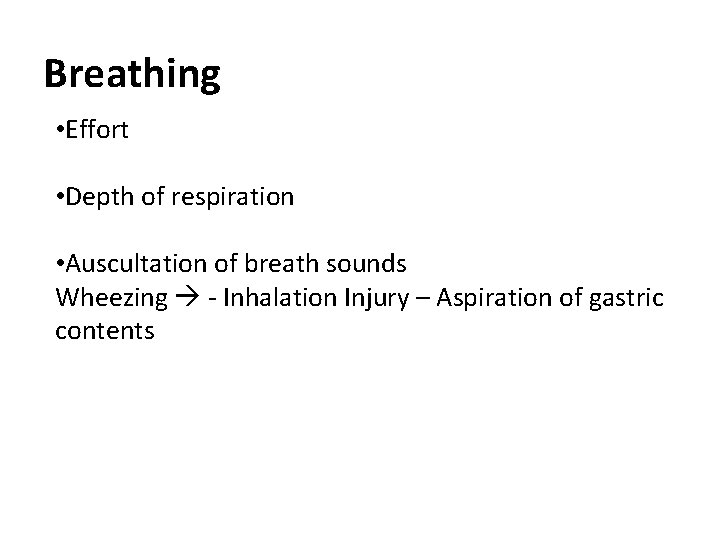 Breathing • Effort • Depth of respiration • Auscultation of breath sounds Wheezing -