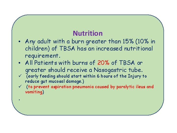 Nutrition • Any adult with a burn greater than 15% (10% in children) of