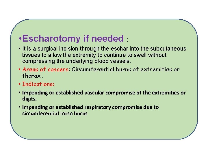  • Escharotomy if needed : • It is a surgical incision through the