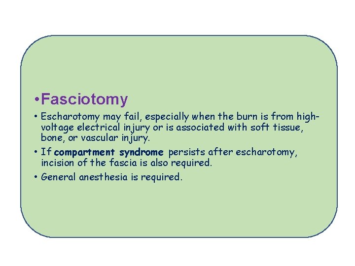  • Fasciotomy • Escharotomy may fail, especially when the burn is from highvoltage