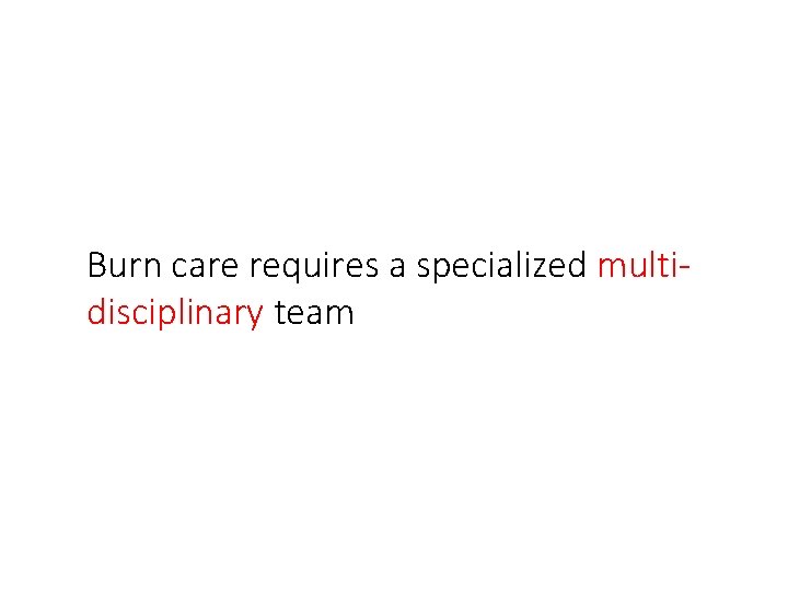 Burn care requires a specialized multidisciplinary team 