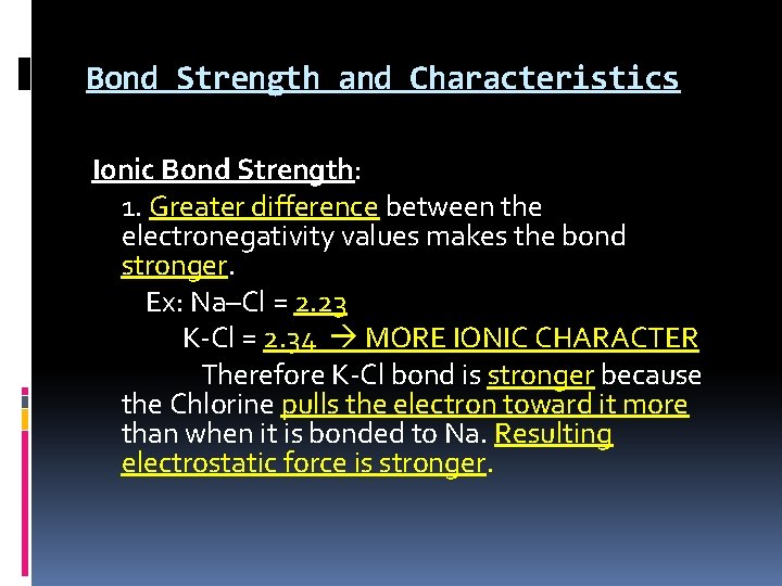 Bond Strength and Characteristics Ionic Bond Strength: 1. Greater difference between the electronegativity values