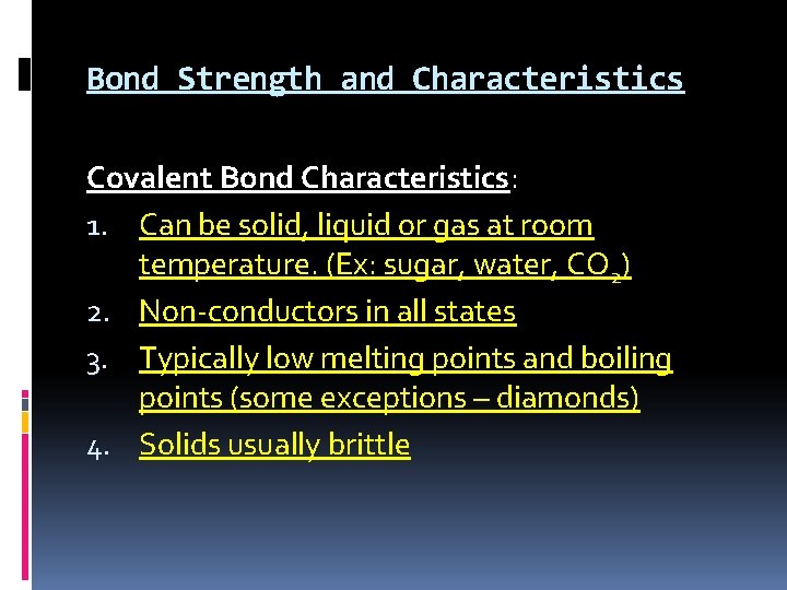 Bond Strength and Characteristics Covalent Bond Characteristics: 1. Can be solid, liquid or gas