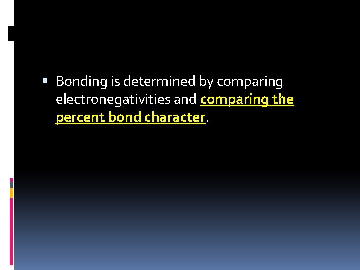  Bonding is determined by comparing electronegativities and comparing the percent bond character. 