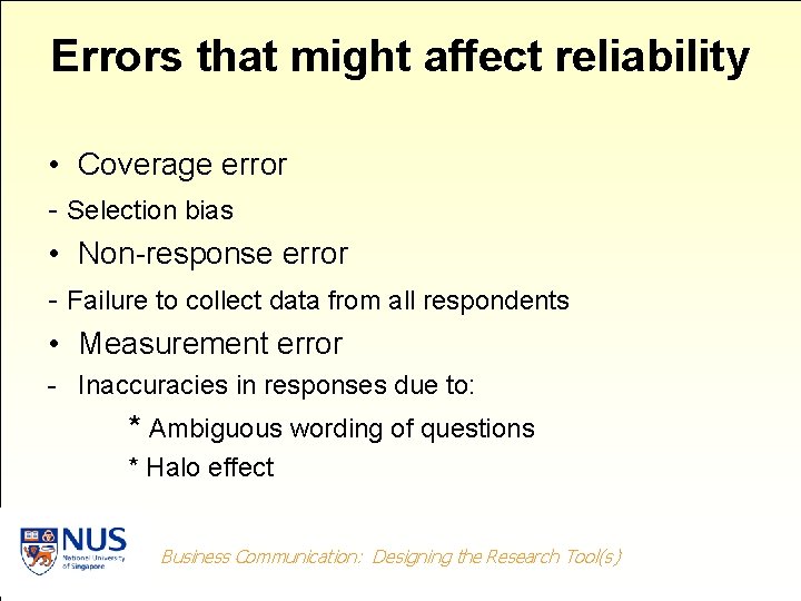 Errors that might affect reliability • Coverage error - Selection bias • Non-response error Errors that might affect reliability • Coverage error - Selection bias • Non-response error