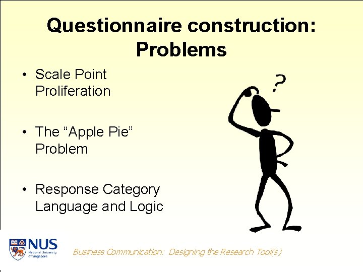 Questionnaire construction: Problems • Scale Point Proliferation • The “Apple Pie” Problem • Response Questionnaire construction: Problems • Scale Point Proliferation • The “Apple Pie” Problem • Response