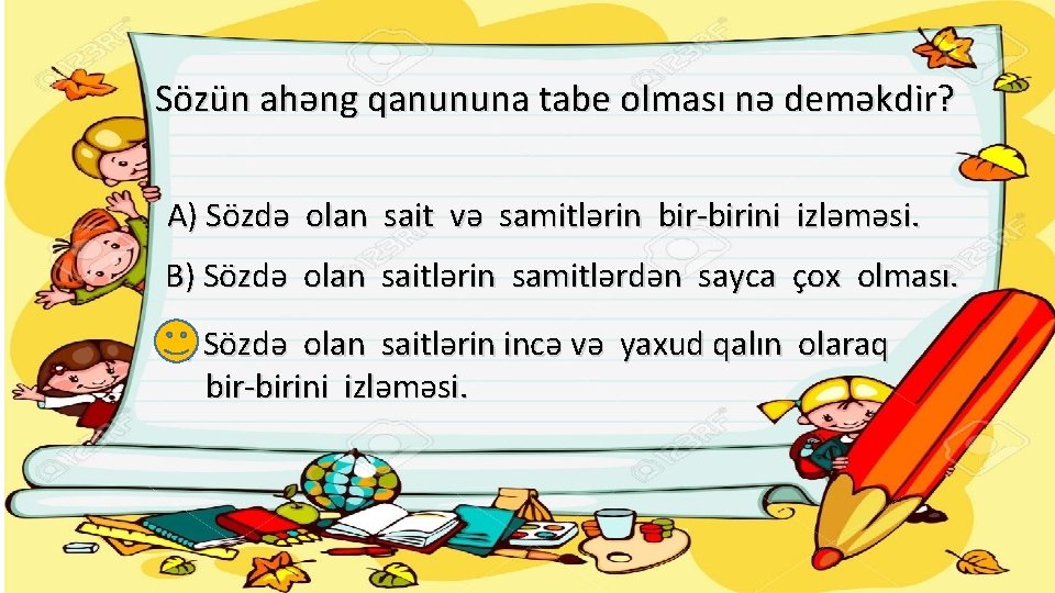 Sözün ahəng qanununa tabe olması nə deməkdir? A) Sözdə olan sait və samitlərin bir-birini