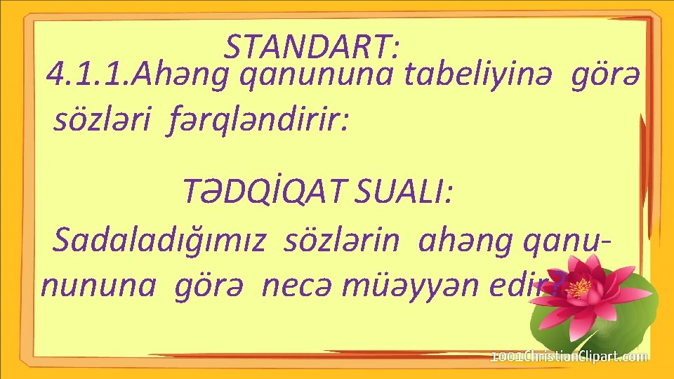 STANDART: 4. 1. 1. Ahəng qanununa tabeliyinə görə sözləri fərqləndirir: TƏDQİQAT SUALI: Sadaladığımız sözlərin