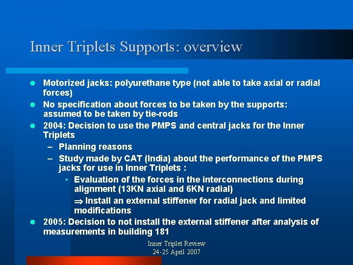 Inner Triplets Supports: overview Motorized jacks: polyurethane type (not able to take axial or