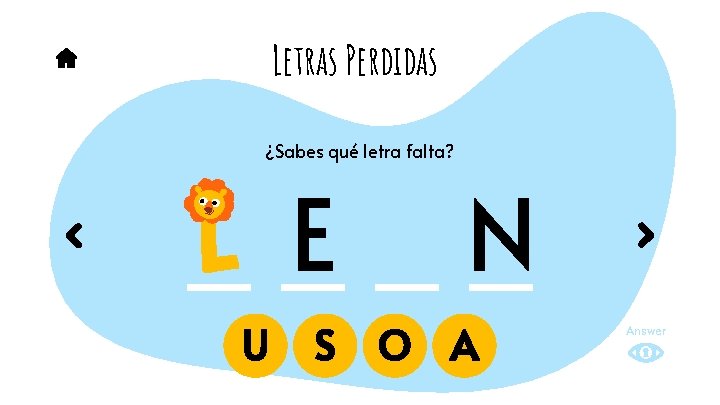Letras Perdidas ¿Sabes qué letra falta? E U S N O A Answer 