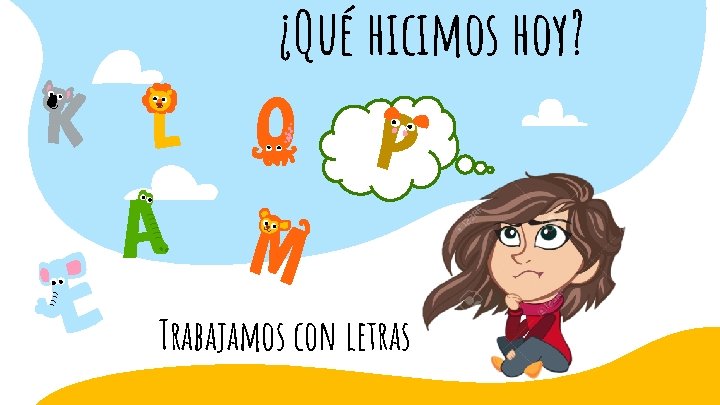 ¿Qué hicimos hoy? Trabajamos con letras 