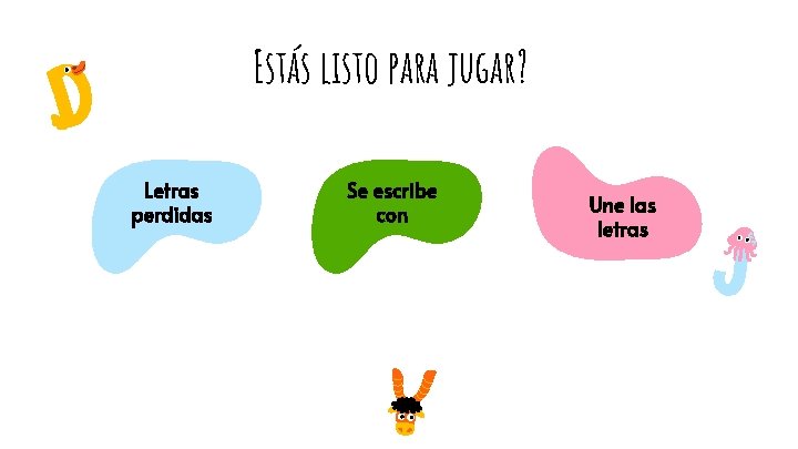 Estás listo para jugar? Letras perdidas Se escribe con Une las letras 
