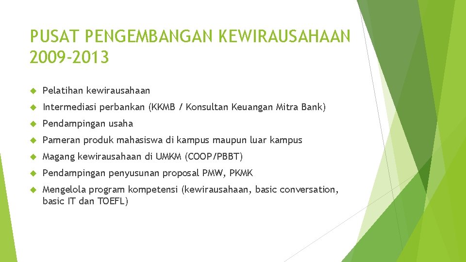 PUSAT PENGEMBANGAN KEWIRAUSAHAAN 2009 -2013 Pelatihan kewirausahaan Intermediasi perbankan (KKMB / Konsultan Keuangan Mitra