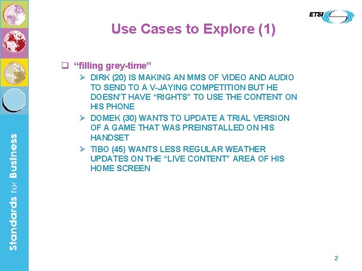 Use Cases to Explore (1) q “filling grey-time” Ø DIRK (20) IS MAKING AN