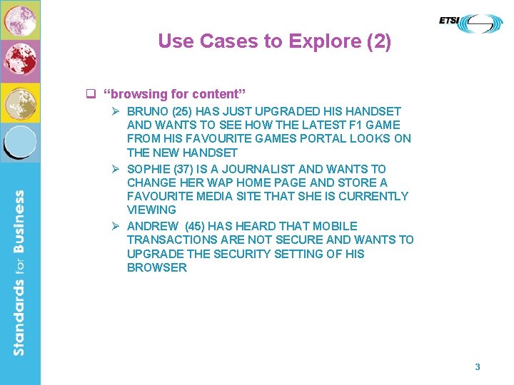 Use Cases to Explore (2) q “browsing for content” Ø BRUNO (25) HAS JUST