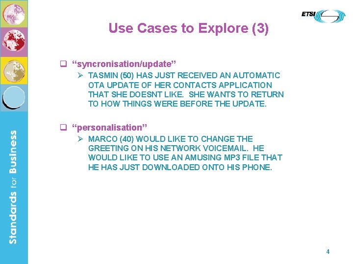Use Cases to Explore (3) q “syncronisation/update” Ø TASMIN (50) HAS JUST RECEIVED AN