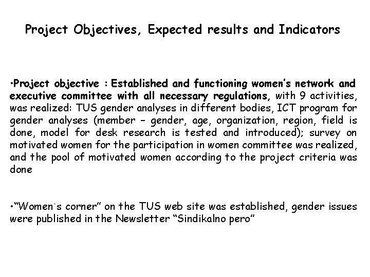 Project Objectives, Expected results and Indicators • Project objective : Established and functioning women’s