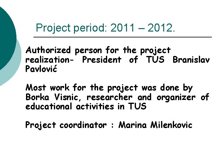 Project period: 2011 – 2012. Authorized person for the project realization- President of TUS