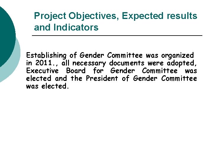 Project Objectives, Expected results and Indicators Establishing of Gender Committee was organized in 2011.