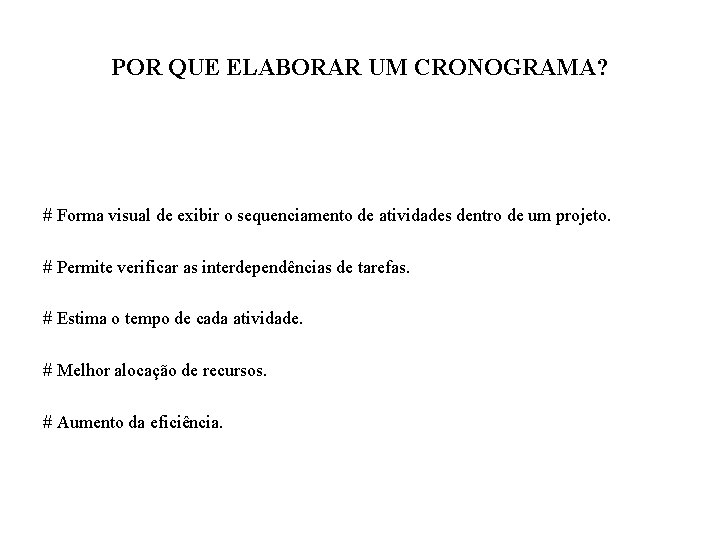 POR QUE ELABORAR UM CRONOGRAMA? # Forma visual de exibir o sequenciamento de atividades