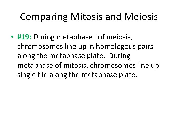 Comparing Mitosis and Meiosis • #19: During metaphase I of meiosis, chromosomes line up