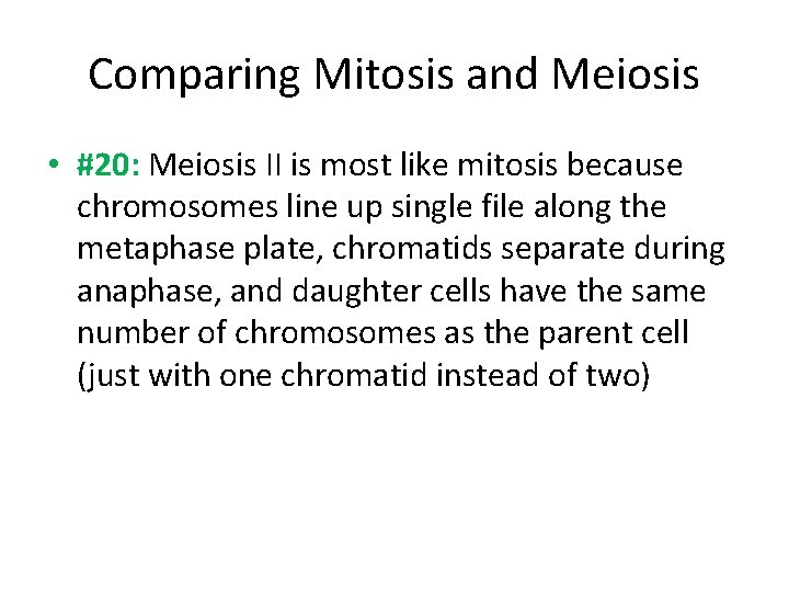 Comparing Mitosis and Meiosis • #20: Meiosis II is most like mitosis because chromosomes