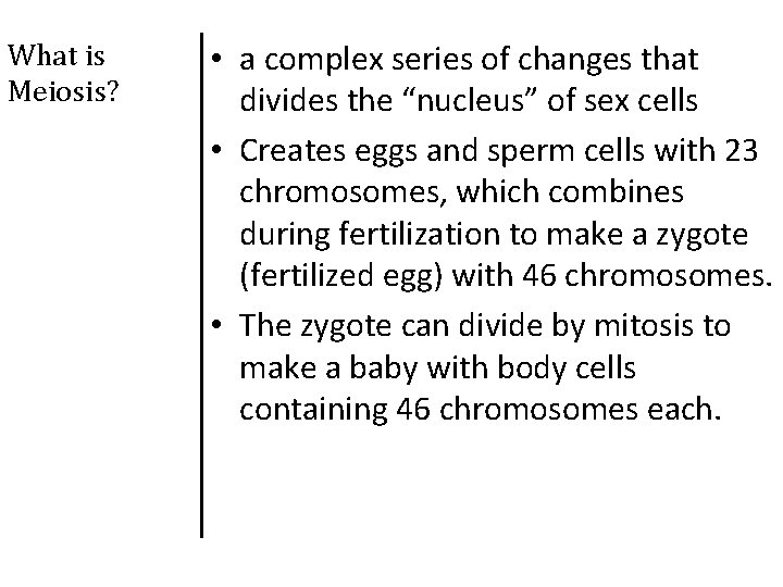 What is Meiosis? • a complex series of changes that divides the “nucleus” of