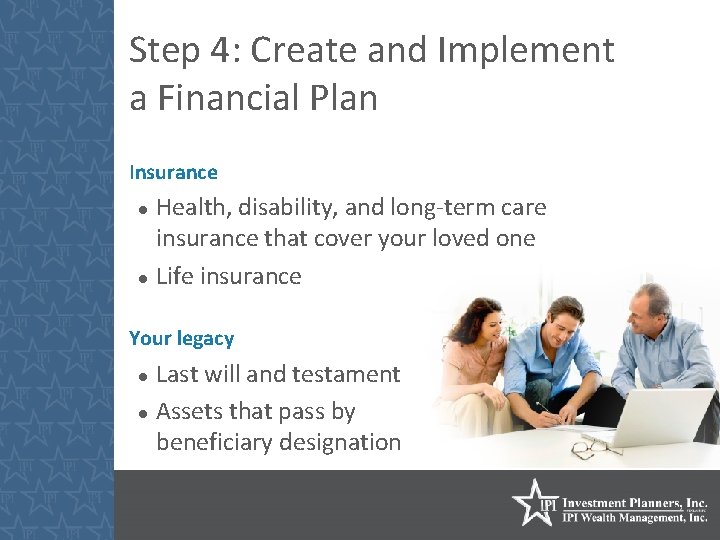 Step 4: Create and Implement a Financial Plan Insurance Health, disability, and long-term care