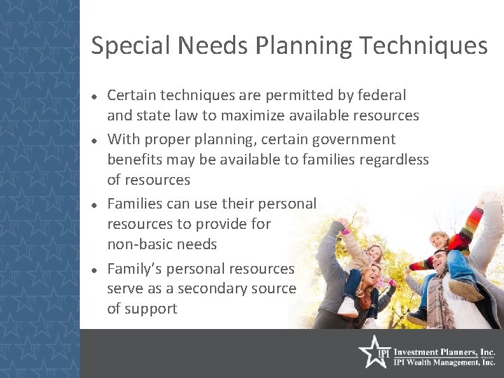 Special Needs Planning Techniques Certain techniques are permitted by federal and state law to