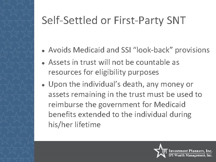 Self-Settled or First-Party SNT Avoids Medicaid and SSI “look-back” provisions Assets in trust will