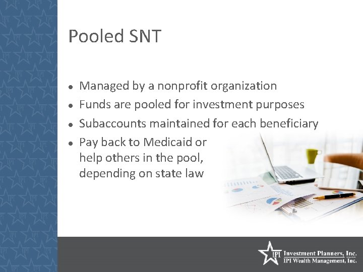 Pooled SNT Managed by a nonprofit organization Funds are pooled for investment purposes Subaccounts
