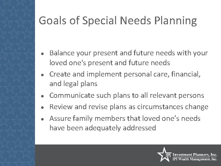 Goals of Special Needs Planning Balance your present and future needs with your loved