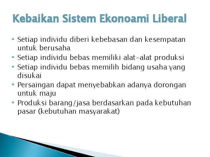 Kebaikan Sistem Ekonoami Liberal Setiap individu diberi kebebasan dan kesempatan untuk berusaha Setiap individu