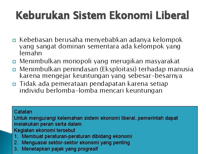 Keburukan Sistem Ekonomi Liberal Kebebasan berusaha menyebabkan adanya kelompok yang sangat dominan sementara ada