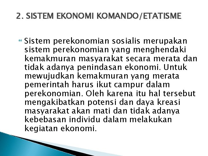 2. SISTEM EKONOMI KOMANDO/ETATISME Sistem perekonomian sosialis merupakan sistem perekonomian yang menghendaki kemakmuran masyarakat