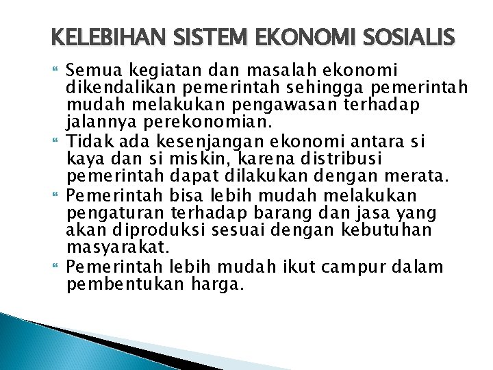 KELEBIHAN SISTEM EKONOMI SOSIALIS Semua kegiatan dan masalah ekonomi dikendalikan pemerintah sehingga pemerintah mudah