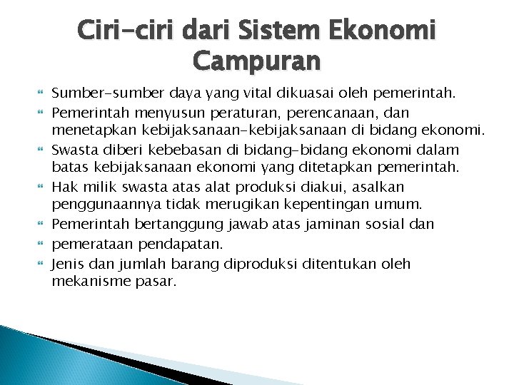 Ciri-ciri dari Sistem Ekonomi Campuran Sumber-sumber daya yang vital dikuasai oleh pemerintah. Pemerintah menyusun