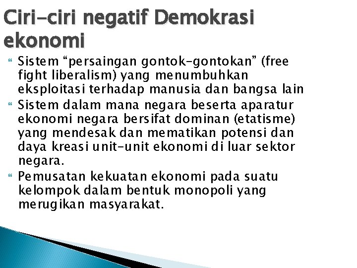 Ciri-ciri negatif Demokrasi ekonomi Sistem “persaingan gontok-gontokan” (free fight liberalism) yang menumbuhkan eksploitasi terhadap