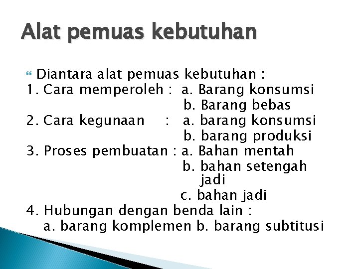 Alat pemuas kebutuhan Diantara alat pemuas kebutuhan : 1. Cara memperoleh : a. Barang