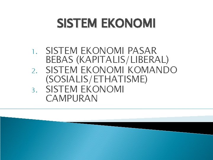 SISTEM EKONOMI 1. 2. 3. SISTEM EKONOMI PASAR BEBAS (KAPITALIS/LIBERAL) SISTEM EKONOMI KOMANDO (SOSIALIS/ETHATISME)
