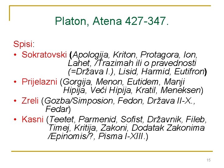 Platon, Atena 427 -347. Spisi: • Sokratovski (Apologija, Kriton, Protagora, Ion, Lahet, /Trazimah ili