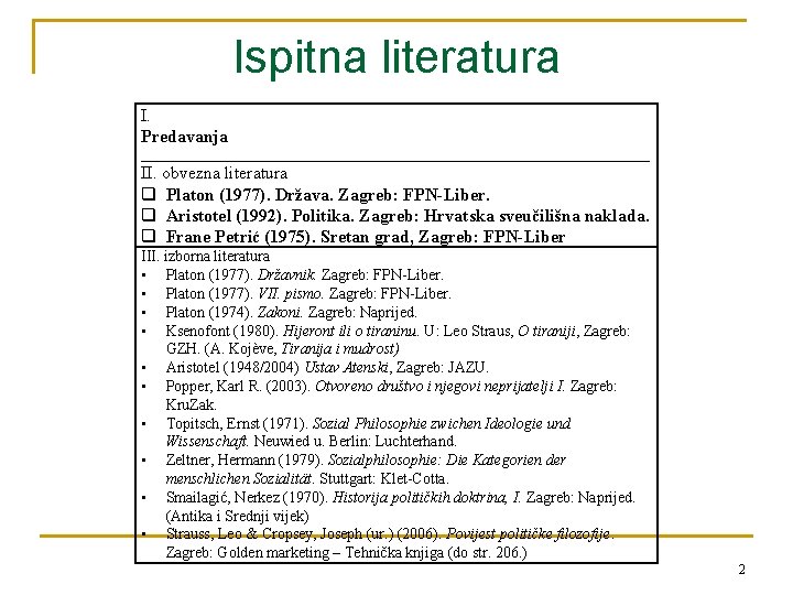 Ispitna literatura I. Predavanja _______________________________________ II. obvezna literatura q Platon (1977). Država. Zagreb: FPN-Liber.