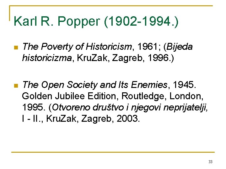 Karl R. Popper (1902 -1994. ) n The Poverty of Historicism, 1961; (Bijeda historicizma,
