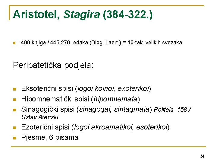 Aristotel, Stagira (384 -322. ) n 400 knjiga / 445. 270 redaka (Diog. Laert.