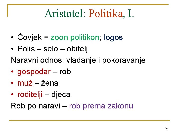 Aristotel: Politika, I. • Čovjek = zoon politikon; logos • Polis – selo –