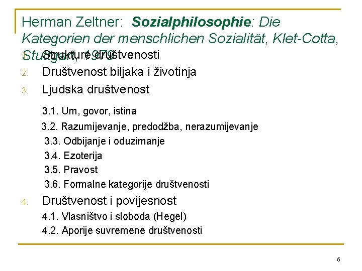 Herman Zeltner: Sozialphilosophie: Die Kategorien der menschlichen Sozialität, Klet-Cotta, 1. Strukture društvenosti Stuttgart, 1979