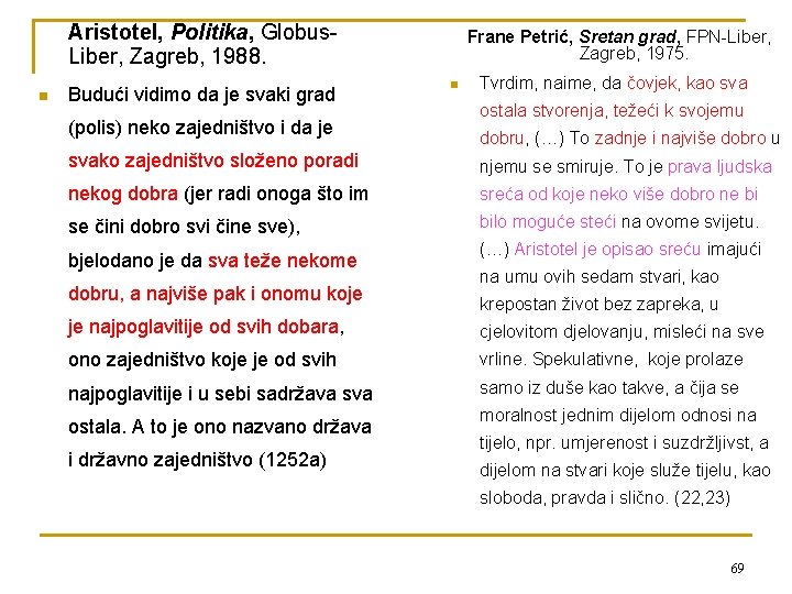 Aristotel, Politika, Globus. Liber, Zagreb, 1988. n Budući vidimo da je svaki grad (polis)