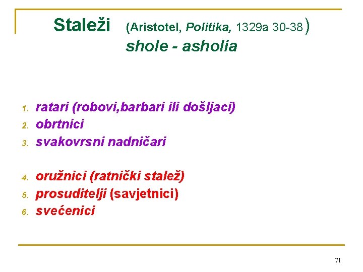 Staleži (Aristotel, Politika, 1329 a 30 -38) shole - asholia 1. 2. 3. 4.